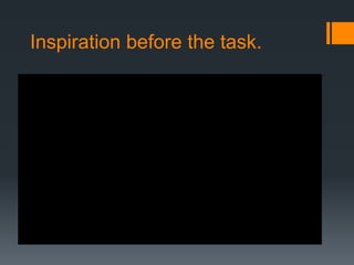 Inspiration before the task.
 