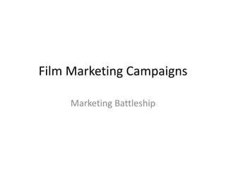 Film Marketing Campaigns

     Marketing Battleship
 