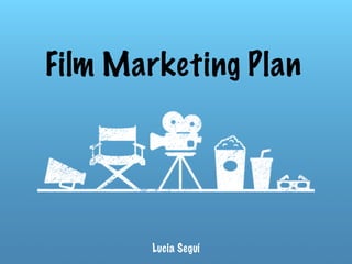 Film Marketing Plan
Lucia Seguí
 