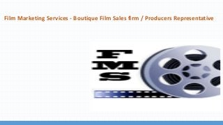 Film Marketing Services - Boutique Film Sales firm / Producers Representative
 