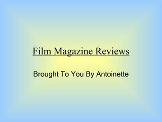 Film Magazine Reviews Brought To You By Antoinette  