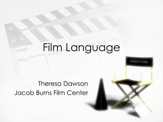 Film Language Theresa Dawson Jacob Burns Film Center 