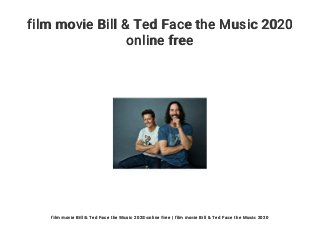 film movie Bill & Ted Face the Music 2020
online free
film movie Bill & Ted Face the Music 2020 online free | film movie Bill & Ted Face the Music 2020
 