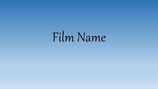 Film Name
 