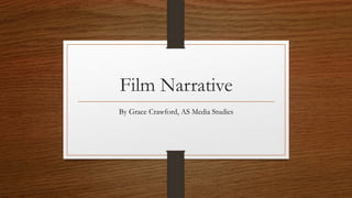 Film Narrative
By Grace Crawford, AS Media Studies
 