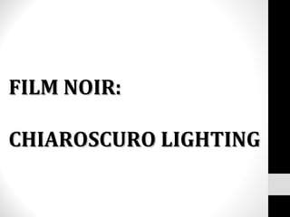 FILM NOIR: CHIAROSCURO LIGHTING 