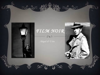 FILM NOIR
 Abigail & Vera
 