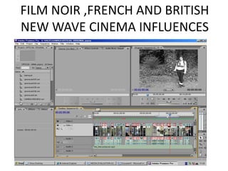 FILM NOIR ,FRENCH AND BRITISH NEW WAVE CINEMA INFLUENCES 