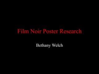 Film Noir Poster Research
Bethany Welch
 