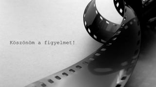 Köszönöm a figyelmet!
 