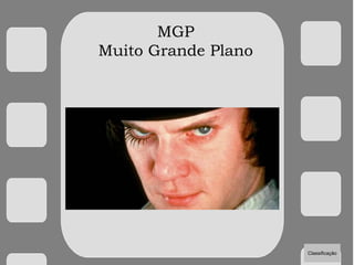 MGP
Muito Grande Plano
Classificação
 