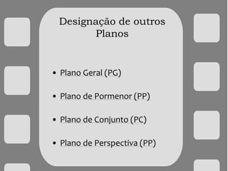 Designação de outros
Planos
• Plano Geral (PG)
• Plano de Pormenor (PP)
• Plano de Conjunto (PC)
• Plano de Perspectiva (PP)
 