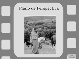 Plano de Perspectiva
Outra
Classificação
 