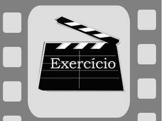 Exercício
 