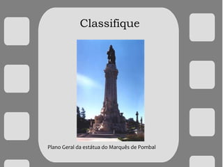 Classifique
Plano Geral da estátua do Marquês de Pombal
 