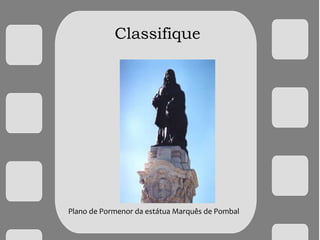 Classifique
Plano de Pormenor da estátua Marquês de Pombal
 