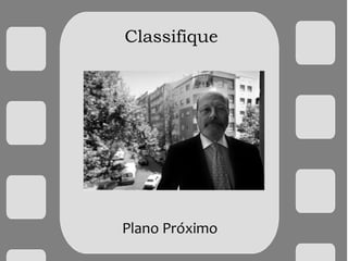 Classifique
Plano Próximo
 