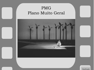 PMG
Plano Muito Geral
Classificação
 