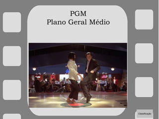 PGM
Plano Geral Médio
Classificação
 