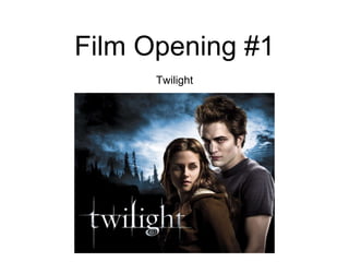 Film Opening #1
Twilight
 