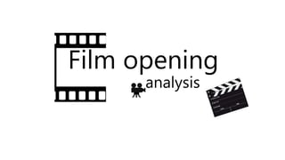 Film opening
analysis
 