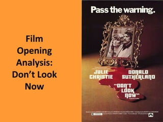 Film 
Opening 
Analysis: 
Don’t Look 
Now 
 