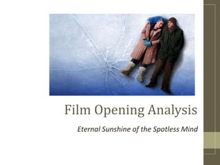 Film Opening Analysis
Eternal Sunshine of the Spotless Mind
 