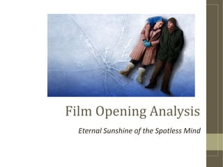Film Opening Analysis
Eternal Sunshine of the Spotless Mind
 