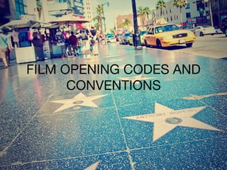 FILM OPENING CODES AND
CONVENTIONS
 