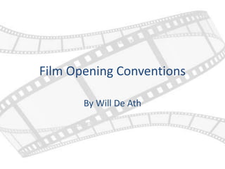 Film Opening Conventions

       By Will De Ath
 
