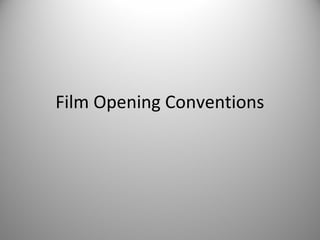 Film Opening Conventions
 