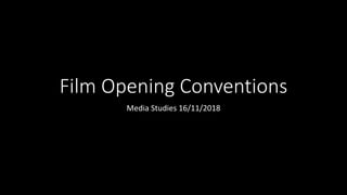 Film Opening Conventions
Media Studies 16/11/2018
 