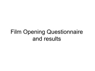 Film Opening Questionnaire and results 