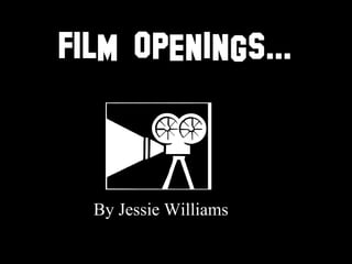 FILM OPENINGS... By Jessie Williams 