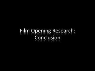 Film Opening Research:
Conclusion

 