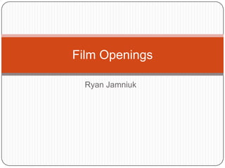 Ryan Jamniuk Film Openings 