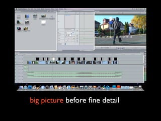 big picture before ﬁne detail

 