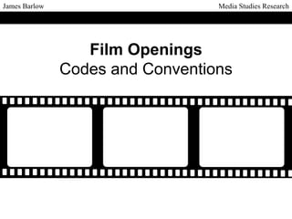 James Barlow

Media Studies Research

Film Openings
Codes and Conventions

 