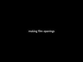 making ﬁlm openings
 