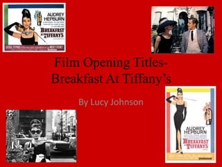 Film Opening TitlesBreakfast At Tiffany’s
By Lucy Johnson

 