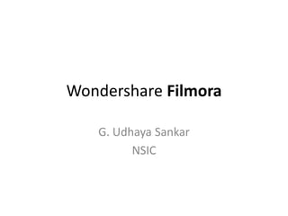 Wondershare Filmora
G. Udhaya Sankar
NSIC
 