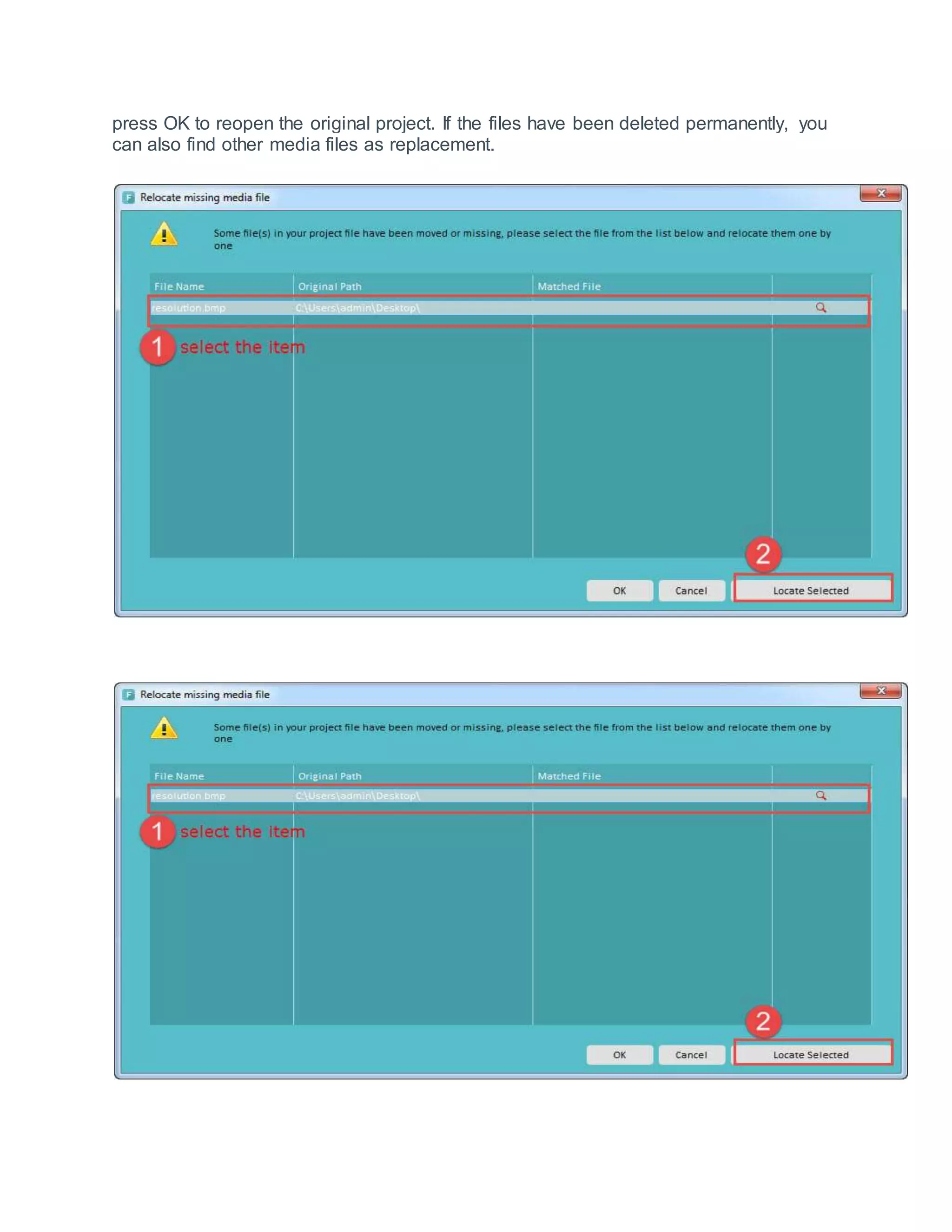 press OK to reopen the original project. If the files have been deleted permanently, you
can also find other media files as replacement.
 