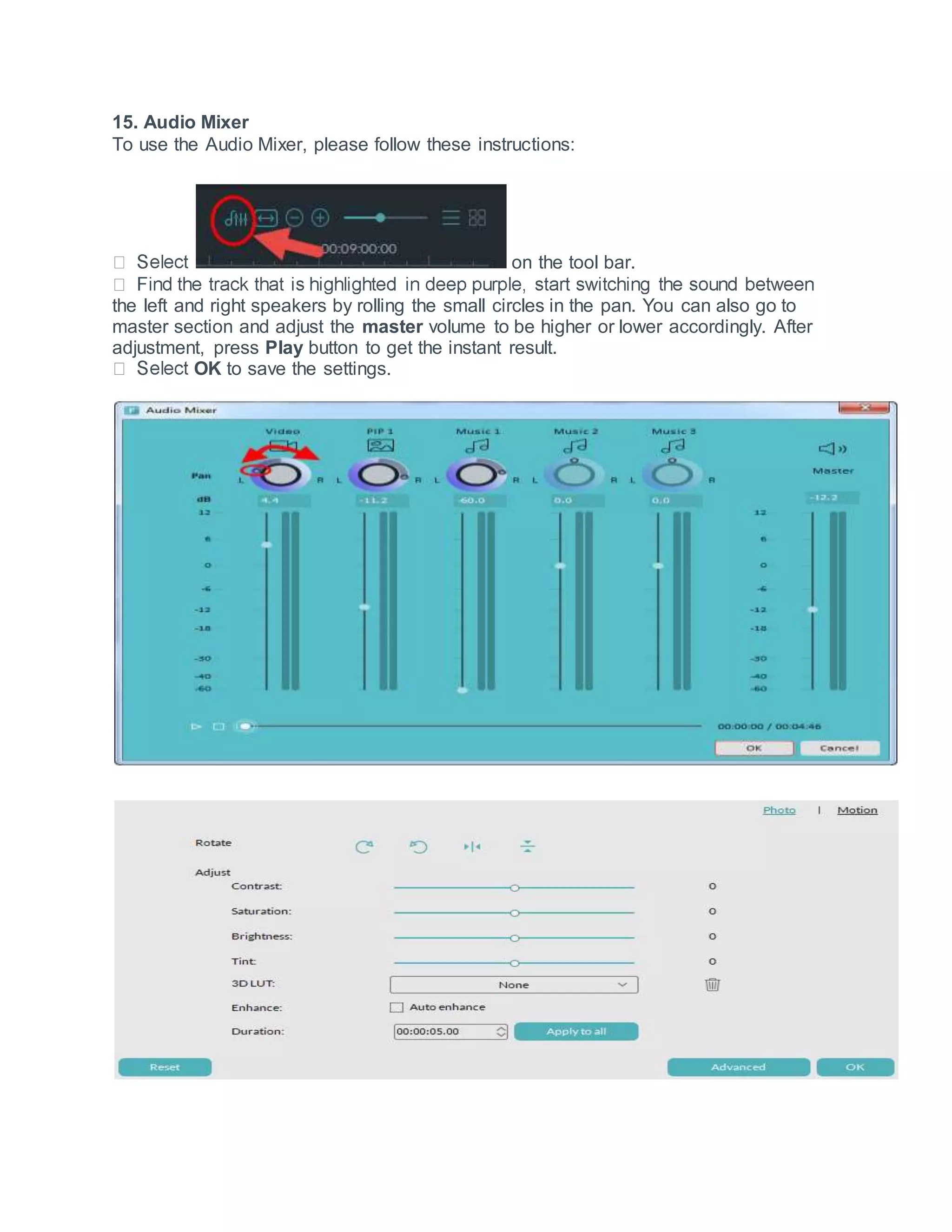 15. Audio Mixer
To use the Audio Mixer, please follow these instructions:
on the tool bar.
the left and right speakers by rolling the small circles in the pan. You can also go to
master section and adjust the master volume to be higher or lower accordingly. After
adjustment, press Play button to get the instant result.
OK to save the settings.
 