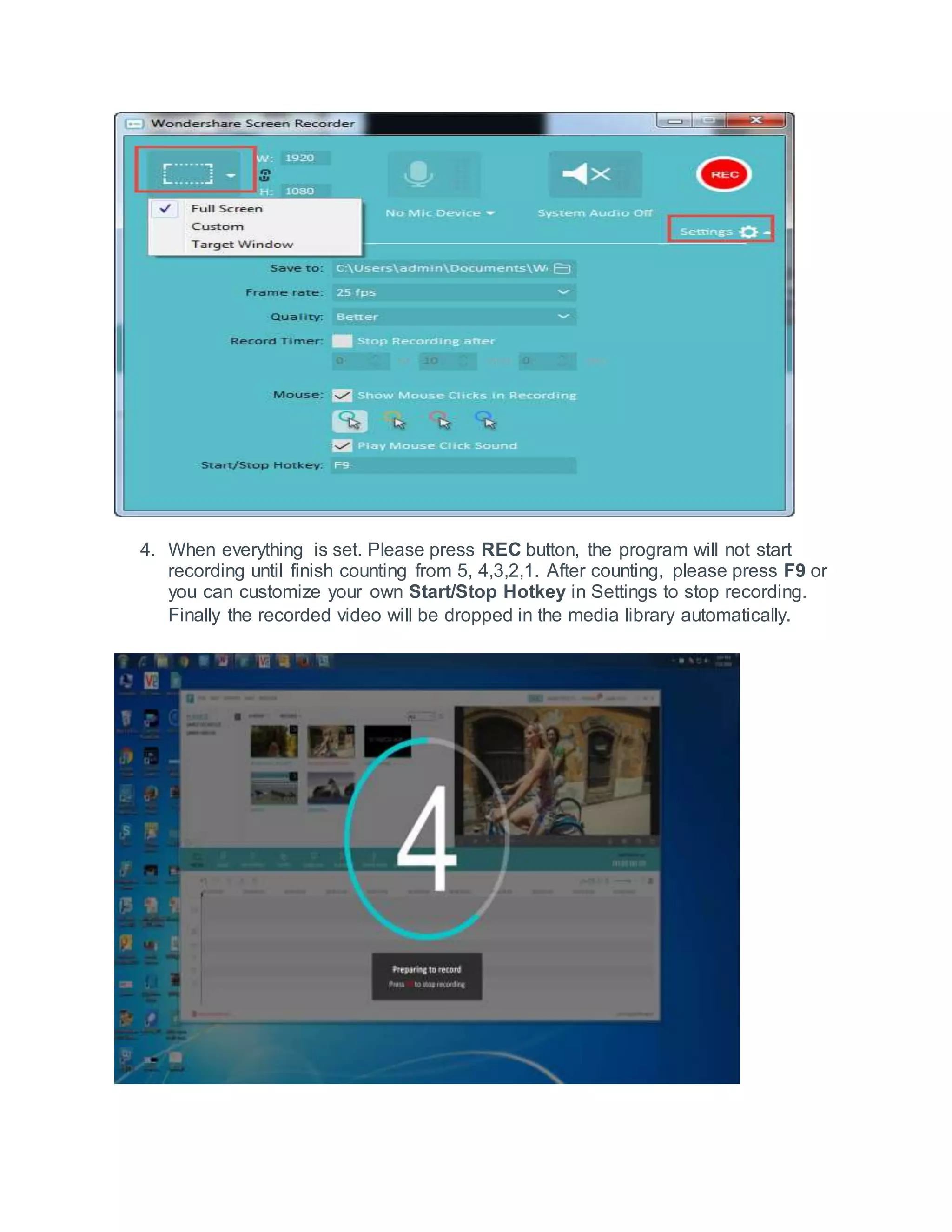 4. When everything is set. Please press REC button, the program will not start
recording until finish counting from 5, 4,3,2,1. After counting, please press F9 or
you can customize your own Start/Stop Hotkey in Settings to stop recording.
Finally the recorded video will be dropped in the media library automatically.
 