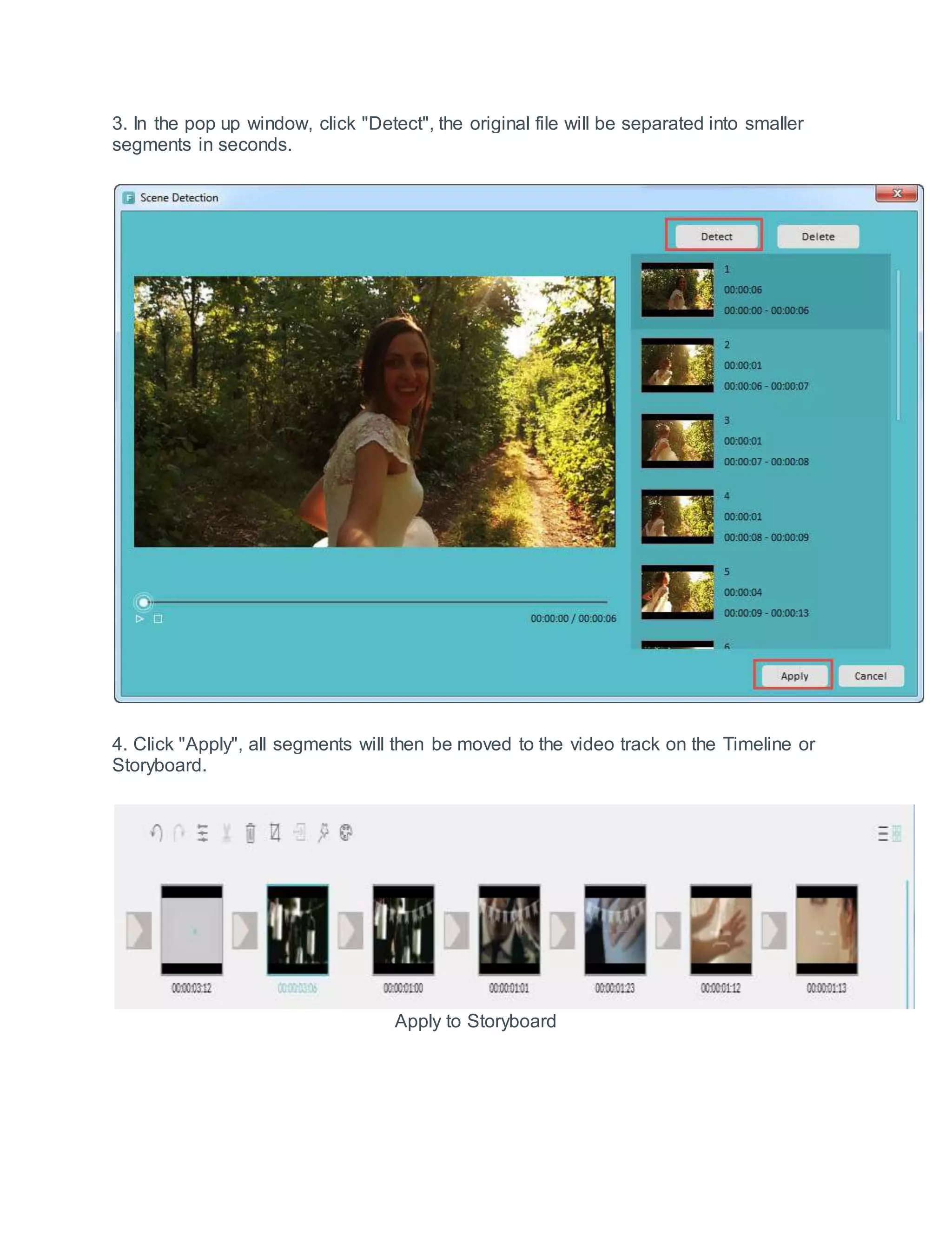 3. In the pop up window, click "Detect", the original file will be separated into smaller
segments in seconds.
4. Click "Apply", all segments will then be moved to the video track on the Timeline or
Storyboard.
Apply to Storyboard
 