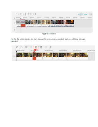 Apply to Timeline
5. On the video track, you can choose to remove an unwanted part, or edit any clips as
needed.
 