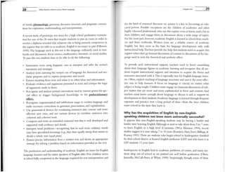 28 What Teachers Need to Know About Language
of words, phraseology, grammar, discourse structure, and pragmatic conven-
tions for expression, understanding, and interpretation.
A recent study of prototype test items for a high school graduation examina-
tion for one of the 26 states that require students to pass an exam in order to
receive a diploma revealed that whatever else is being assessed, competence in
the register that we refer to as academic English is necessary to pass (Filhnore,
1999).The language used in this test is the language ordinarily used in text-
books and discussions about science, l1uthemarics, literature, or social studies.
To pass this test, students have to be able to do the following:
Sununarize texts, using linguistic cues to interpret and infer the writer's
intentions and messages.
Analyze texts, assessing the writer's use of language for rhetorical and aes-
thetic purposes and to express perspective and mood.
Extract meaning from texts and relate it to other ideas and information.
Evaluate evidence and arguments presented in texts and critique the logic
of arguments luade in them.
• Recognize and analyze textual conventions used in various genres for spe-
cia! effect to trigger background knowledge or for perlocutionary
effect.
Recognize ungranunatical and infelicitous usage in written language and
make necessary corrections to granunar, punctuation, and capitalization.
Use granunatical devices for combining sentences into concise and nlore
effective new ones, and use various devices to combine sentences into
coherent and cohesive texts.
Compose and write an extended, reasoned text that is well developed and
supported with evidence and details.
Interpret word problems-recognizing that in such texts, ordinary words
nuy have specialized meanings (e.g., that share equally among them llleans to
divide a whole into equal parts).
• Extract precise infornlation from a written text and devise an appropriate
strategy for solving a problem based on information provided in the text.
The production and understanding of academic English are issues for English
language learners and for native speakers ofEnglish alike. Few children arrive
at school fully competent in the language required for text interpretation and
Chapter One 29
for the kind of reasoned discourse we assume is a key to becoming an edu-
cated person. Possible exceptions are the children of academics and other
highly educated professionals who use this register even at home, read a lot to
their children, and engage thenI in discussions about a wide range of topics.
For the most part, however, academic English is learned at school from teach-
ers and from textbooks. Written texts are a reliable source of academic
English, but they serve as the basis for language development orily with
instructional help.Teachers provide the help that students need to acquire this
register when they go beyond discussions ofcontent to discussions ofthe lan-
guage used in texts for rhetorical and aesthetic effect.
To provide such instructional support, teachers need to know something
about how language figures in academic learning and recognize that all stu-
dents require instructional support and attention to acquire the forms and
structures associated with it.This is especially true for English language learn-
ers. Often, explicit teaching oflanguage structures and uses is the most effec-
tive way to help learners. A focus on language is crucial, no matter what
subject is being taught. Children n1Ust engage in classroonl discussions ofsub-
ject matter that are nI0re and more sophisticated in form and content. And
teachers must know enough about language to discuss it and to support its
development in their students.Academic language is learned through frequent
exposure and practice over a long period of time-from the time children
enter school to the tinIe they leave it.
Why has the acquisition of English by non-English-
speaking children not been more universally successful?
It appears that non-English-speaking students may be having a harder and
harder time learning English.Although it used to take them from 5 to 7 years
to learn English to a high level (Cummins, 1981a; Klesmer, 1994), recent
studies suggest it is now taking 7 to 10 years (Ramirez, Pasta,Yuen, Billings, &
Ramey, 1991).There are students who begin school in kindergarten classified
by their school district as limited English proficient (LEP) and who leave it as
LEP students 13 years later.
Inadequacies in English lead to academic problems, of course, and many stu-
dents drop out of school or are pushed out well before graduation (Olsen,
Jaramillo, McCall-Perez. & White, 1999). Surprisingly, though, some of these
 