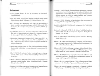48 What Teachers Need to Know About language
References
Aitchison, J. (1994), lM>rds il1 the mind: A" introduction to the mental lexicon,
Oxford: Blackwell,
August, 0., & Hakuta, K (Eds), (1997). Improving schooli"gfor la>lguage minori'y
children: A research agenda. Washington, DC: National Academy Press.
Beck, I., McKeown, M. G., & Omanson, R. C. (1987).The effects and uses of
diverse vocabulary instructional techniques. In M. G. McKeown & M. E.
Curtis (Eds.), 11" nature oflIOCabulary acquisition (pp. 147-163). Hillsdale, NJ:
Erlbaum.
Boggs, S.T. (1972).The meaning of narratives and questions to Hawaiian chil-
dren. In C. B. Cazden,V PJohn, & 0. Hymes (Eds.), Funclio"s oflOllguage in
the classroom (p. 299-330). New York: Teachers College Press.
California State Department of Education. (2001). English leamer (EL)** stu-
dents and enroll",,,,,t ill Califomia pllWC schools, '1993 througl' 2001. Retrieved
July 2, 2002, from http://www.cde.ca.gov/demographics/REPORTS/
statewide/lepstpct.htm
California State University. (1999). Fall 1998 -foil 1999 remediation systemwide.
Retrieved July 2, 2002, from vww.asd.calstate.edu/ rcmrates/remrates98f-
sys.htm
Collier, V P (1992). A synthesis of studies examining long-term language
minority student data on academic achievement. Bilingual ResearchJournal,
16,187-212.
Collier,V P, & Thomas,W. P (1989). H ow quickly can immigrants become
proficient in school English? Journal of Educational Isslles of Language
MillOrity Swdel1ls, 5, 26-38.
Cununins,j. (1981a). Age on arrival and inunigrant second language learning
in Canada: A reassessment. Applied Linguistics, 2, 132-149.
Chapter One 49
Cununins,J. (1981b). The role of primary language development in promot-
ing educational success for language minority students. In California State
Department of Education (Ed.), &hooling and language minority students: A
theoretical framework (pp. 3-50). Los Angeles: California State University;
Evaluation, Dissemination, and AsseSS111ent Center.
Cununins, J. (1984). BilittgualisHi mId special education: Issues in assessment and
pedagogy. Clevedon, England: Multilingual Matters.
Daniels, P., & Bright,W. (1996). 11le world's writing systems. NewYork: Oxford
University Press.
Davison, A., & Kantor, R. (1982). On the failure of readability formulas to
define readable texts: A case study from adaptations. Reading Research
Quarterly, 17(2),187-209.
Delpit, L. (1997). Ebonics and culturally responsive instruction. Rethinki'lg
Schools, 12(1),6-7, 35.
Fillmore, L. W. (1982). Instructional language as linguistic input: Second lan-
guage learning in classrooms. In L. C.Wilkinson (Ed.), Commllnication i" the
classroom. NewYork: Academic Press.
Fillmore, L.w. (1991). Second language learning in children: A model of Ian-
guage learning in social context. In E. Bialystok (Ed.), Language processillg by
bilingual children (pp. 49-69). NewYork: Cambridge University Press.
Fillmore, L.W. (1992). Learning a language from learners. In C. Kramsch & S.
McConnell-Ginet (Eds.), Text and colltext: Cross-disciplinary perspectives 011
language study. Lexington, MA: D. C. H eath.
Fillinore, L.W. (1999, February). 11le class of2002: Will fllfrYOlle be there? Paper
presented at the Alaska State Department of Education, Anchorage.
Fillmore, L.W. (in press). Language in education. In E. Finegan & j. Rickford
(Eds.), La'lguage in the USA. Cambridge: Cambridge University Press.
 
