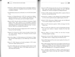 50 lNhat Teachers Need to Know About language
Gebhard, M. L. (2000). Recmlceptllalizing classroom second language acquisition as
an illstmctional phenomenon. Unpublished doctoral dissertation, University
of California at Berkeley
Goals 2000: Educate America Act of1994, Pub. L. No.103-227,Title 20, § 5801
et seq.
Gonzalez,]., & Darling-Hammond, L. (1997). New concepts for netv challenges:
Professional development for teachers of immigrant youth. McHenry, IL, and
Washington, DC: Delta Systems and Center for Applied Linguistics.
Hakuta, K. (2001). Key policy milestones and directions in the education of English
language leamers. Paper prepared for the Rockefeller Foundation
Symposium, Leveraging Change: An Emerging Framework for Education
Equiry, Washington, DC. Retrieved July 2, 2002, from http://www.stan-
ford.edu/-hakuta/Docs/rockefel1er/ Rockefel1er.htrn
Heath, S. B. (1983). Ways with words: Language, life, al1d work in communities and
classrooms. New York: Cambridge.
Hopstock, P.]., & Bucaro, B.]. (1993). A review and analysis of estimates of the
LEP student population. Arlington, VA: Development Associates, Special
Issues Analysis Center.
Hoyle, S. M., & Adger, c.T. (1998). Introduction. In S.M. Hoyle & C.T.Adger
(Eds.), Kids talk: Strategic language use in later childllOod (pp. 3-22). NewYork:
Oxford.
Klesmer, H. (1994). Assessment and teacher perceptions of ESL student
achievement. English Quarterly, 26(3), 8-11.
Long, M. H. (1985). Input and second language acquisition theory In S. M.
Gass & C. G. Madden (Eds.), Input in second language acquisition (pp. 377-
393). Rowley, MA: Newbury.
Chapter One 51
Macias, R. F. (1998). Summary report ofthe survey ofthe states' limited English pro-
fident students and available educational programs and services, 1996-1997.
Washington, DC: National Clearinghouse for Bilingual Education.
McCabe, A. (1995). Chameleon readers: Teaching children to appreciate all kinds of
good stories. NewYork: McGraw-Hill.
Merriman, WE., & Kutlesic,V. (1993). Bilingual and monolingual children's
use of two lexical acquisition heuristics. Applied Linguistics, 14,229-49.
Michaels, S. (1981). Sharing time: Children's narrative sryles and differential
access to literacy. Language in Society, 10,423-442.
Miller, G. A. (1976). Spontaneous apprentices: Children and language. New York:
Seabury Press.
Miller, G.A. (1987). How children learn words. In F. Marshall (Ed), Proceedil1gs
<if the third eastern conJeretzce on lil1guistics. COIUlllbus: The Ohio State
University.
Milner, B., Martin, ]., & Evans, P. (1998). Core scieme (Key Concepts).
Cambridge, England: Cambridge.
Murnane, R.]., & Levy, F. (1996). Teaching the new basic skills: Pril1ciplesfor edu-
catirlg children to thrive in a changing economy. NewYork: Free Press.
Oakes,]. (1985). Keeping track: How schools stmetu,e inequality. New Haven, CT:
Yale University Press.
Oller,]. (1992) Language testing research: Lessons applied to LEP students and
program';. In Proceedings if the second Hational research symposium on limited
English prC!fi.cient student issues: Focus on evaluation and measurement (Vol. 1,
pp.43-123).Washington, DC: U.S. Department of Education.
Olsen, L.,Jaramillo, A., McCall-Perez, A., & White,]. (1999). Igniting changefor
immigrant studfllts: Portraits of three high schools. Oakland, CA: California
Tonl0rrow.
 