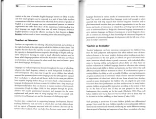 12 What Teachers Need to Know About language
matters as the sorts of rrllstakes English language learners are likely to make
and how much progress can be expected in a Ulut of time, helps teachers
conunurucate with these students more effectively. Even advanced speakers of
English as a second language may use conversational patterns or narrative
organization that cliffer from those of the mainstream. Understanding how
their language use rrllght cliffer from that of native European American
English speakers is crucial for effective teaching. In their function as inter-
locutor. teachers need to know sometlllng about educational linguistics.
Teacher as Educator
Teachers are responsible for selecting educational materials and activities at
the right level and of the right type for all of the children in their classes.This
requires that they have the expertise to assess student accomplishments and
the capacity to distinguish between imperfect knowledge ofEnglish and cog-
nitive obstacles to learning. [11 order to teach effectively, teachers need to
know which language problems will resolve themselves with time and which
need attention and intervention. In other words, they need to know a great
deal about language development.
Language is a vital developmental domain throughout the years of schooling,
whatever the child's linguistic, cultural, or social background. Textbooks on
child development otten claim that by age five or six children have already
mastered the granmlar oftheir native language and that although they expand
their vocabularies in school and add literacy skills, for the most part children
have acquired language before they go to school. Such a characterization of
language development is far from accurate. All children have a long way to go
developmentally before they can function as mature members of their speech
commUluties (Hoyle & Adger, 1998). As they progress through the grades,
children will acquire granunatical structures and strategies for the more
sophisticated and precise ways of using language that are associated with
maturity, formal language use, and the discussion of challenging topics.
Teachers play a critical role in supporting language development. Beyond
teaching children to read and write in school, they can help children learn
and use aspects of language associated with the academ.ic discourse of the
various school subjects. They can help them become more aware of how
Chapter One 13
language functions in various modes of conununication across the curricu-
lum. They need to understand how language works well enough to select
materials that will help expand their students' linguistic horizons and to
plan instructional activities that give students opportunities to use the new
forms and modes of expression to which they are being exposed. Teachers
need to understand how to design the classroom language environment so
as to optim.ize language and literacy learning and to avoid linguistic obsta-
cles to content area learning. A basic knowledge of educational linguistics is
prerequisite to pronloting language development with the full array of stu-
dents in today's classrooms.
Teacher as Evaluator
Teachers' judgments can have enorn10US consequences for children's lives,
from the daily judgments and responses that affect students' sense of them-
selves as learners to the more weighty decisions about reading group place-
ment, promotion to the next grade, or referral for special education evalu-
ation. American school culture is greatly concerned with individual differ-
ences in leartung ability, and judgments about ability are often based on
teacher evaluations of children's language. Arnerican educators take seriously
the idea that people differ in abilities and aptitudes, and they believe that such
differences require different treatment in schooL1
A lot ofattention is given to
sorting children by ability as early as possible. Children entering kindergarten
are given readiness tests to determine which of them meet the developmen-
tal e"1>ectations of school and which do not. Some schools have develop-
mental or junior kindergartens for children who are judged not quite ready
for school frmn their penorn13nce on these readiness tests. In many kinder-
gartens, children are grouped for instruction according to the notion of abil-
ity on the basis of such tests. If they are not grouped in this way in
kindergarten, they certainly are by first grade (Michaels, 1981). Thus, well
before children have had a chance to find out what school is about, they can
be declared to be fast, nuddling, or slow learners (Oakes, 1985).
Such grouping is pernicious if it sorts children globally into differentiated
groups. Once sorted this way, children typically receive substantially different
instructional treatInent and materials, reinforcing any initial differences among
them in speed of learning and eagerness to learn. Later on, students who have
 